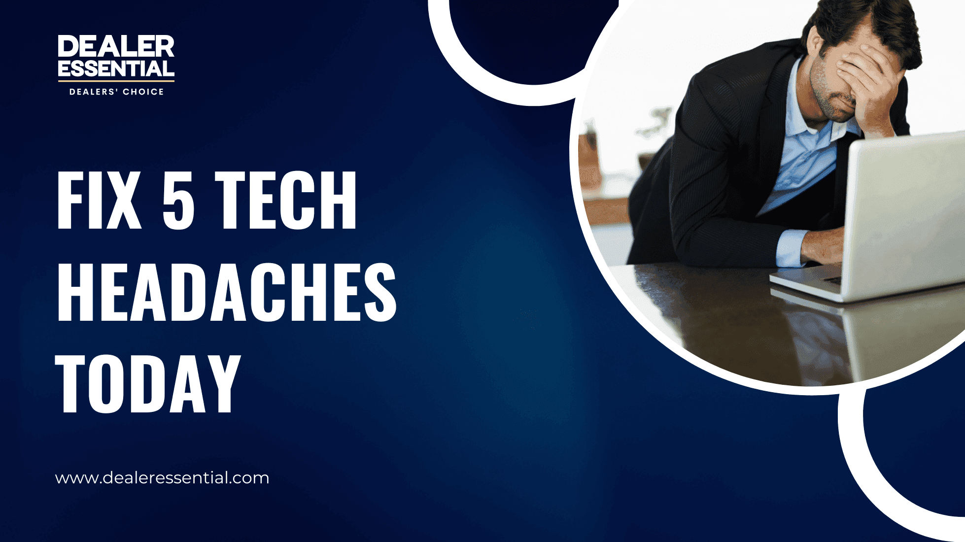 5 Dealership Tech Headaches You Don't Have to Live With